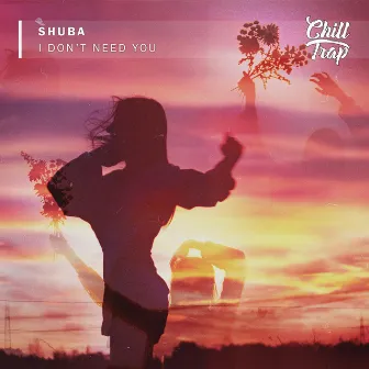 I Don't Need You by Shuba