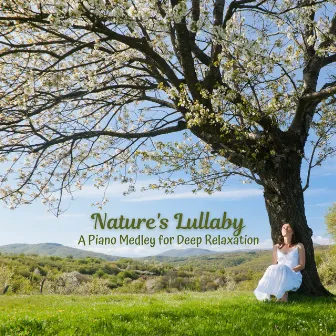 Nature's Lullaby: A Piano Medley for Deep Relaxation by Relaxing Piano Music For The Soul