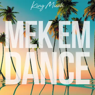 Mek Em Dance by King Micah