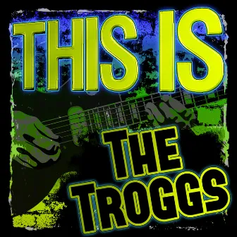 This Is the Troggs (Rerecorded) by The Troggs