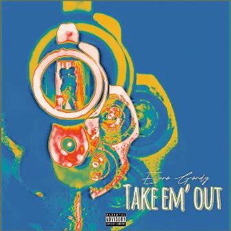 Take Em' Out by Euro Gordy