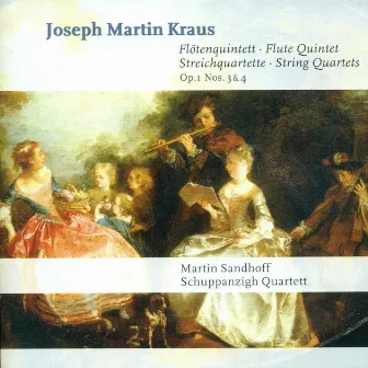 Kraus, J.M.: Flute Quintet in D Major / String Quartets - Op. 1, Nos. 3, 4 by Martin Sandhoff