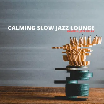 Mindful Jazz Relax by Calming Slow Jazz Lounge