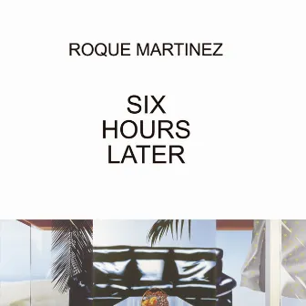 Six Hours Later by Roque Martinez