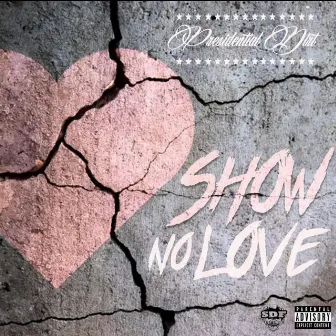 Show no love by Presidential Dirt