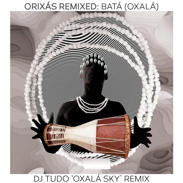 Orixás Remixed: Batá (Oxalá) [DJ Tudo 'Oxalá Sky' Remix]