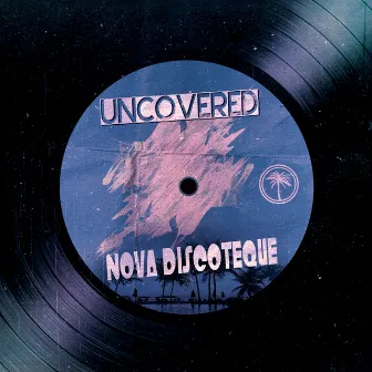 Uncovered by Nova Discoteque