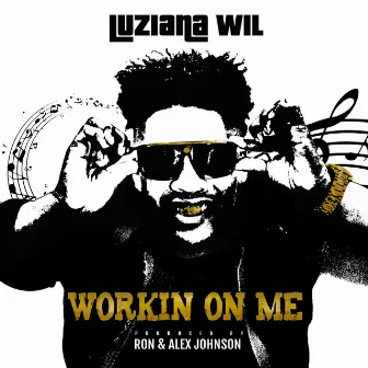 Workin on Me by Luziana Wil