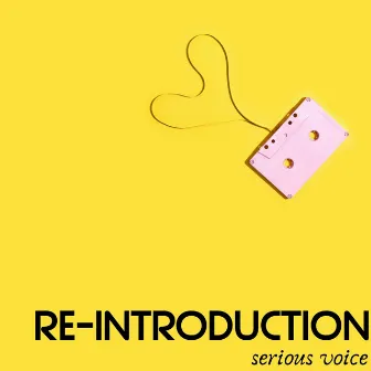 Re-Introduction by Serious Voice