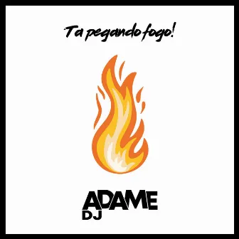 Ta pegando fogo! by adame