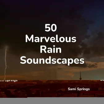 50 Marvelous Rain Soundscapes by Rest & Relax Nature Sounds Artists