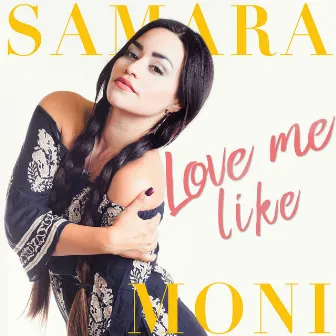 Love Me Like - Single by Samara Moni