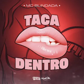 Taca Dentro by MC Blindada