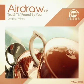 Tea & Ti / Found By You EP by Airdraw