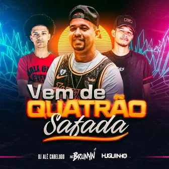 Vem de Quatrão Safada by Dj Huguinho do Banco