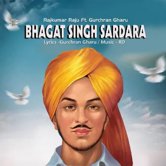 Bhagat singh sardara by Rajkumar Raju