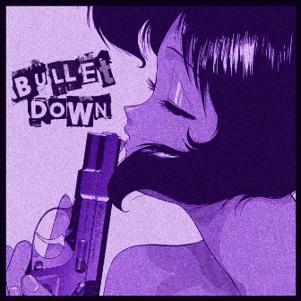 Bullet Down by J the Protagonist