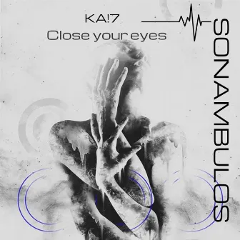 Close Your Eyes by KA!7