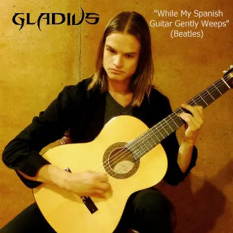 While My Spanish Guitar Gently Weeps (Instrumental) by Gladius