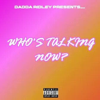 Who's Talking Now? by Dadda Ridley