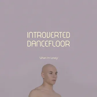 When I'm Lonely by Introverted Dancefloor