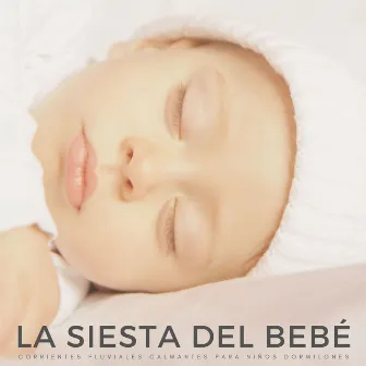 La Siesta Del Bebé: Corrientes Fluviales Calmantes Para Niños Dormilones by Música para dormir para niños