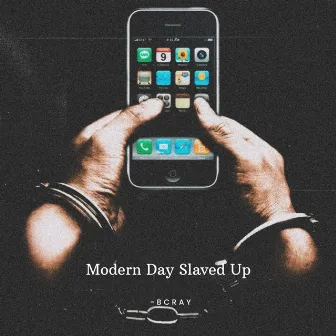 Modern Day Slaved Up by Bcray