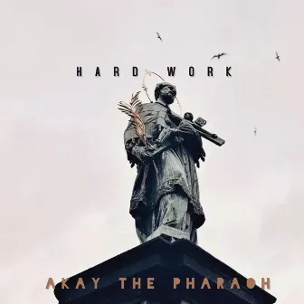 Hard Work by Akay the Pharaoh