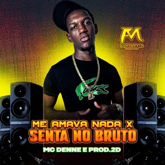 Me Amava Nada X Senta no Bruto by Mc Deene