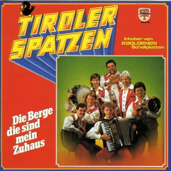 Die Berge die sind mein Zuhaus by Tiroler Spatzen