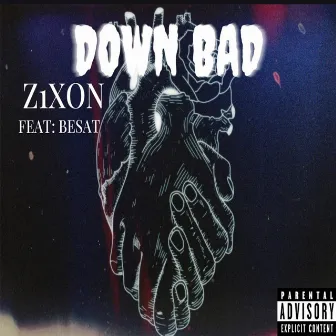 DOWN BAD by Z1XON