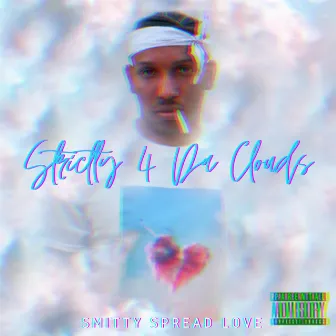 STRICTLY 4 DA CLOUDS by Smitty Spread Love