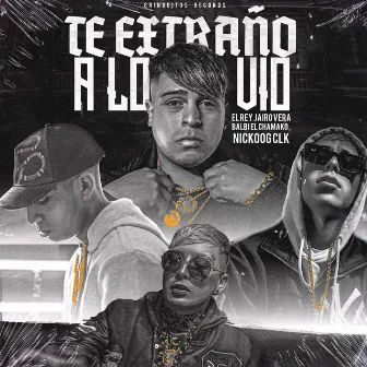 Te Extraño a Lo Vio (feat. El Rey & Gringuitos Records) by Nickoog Clk