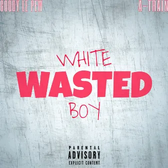 White Boy Wasted by Goody Le Pew