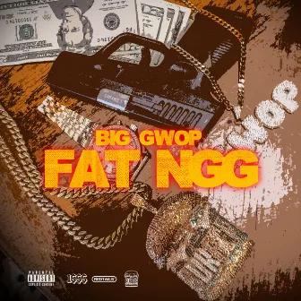 Fat Ngg by Big Gwop