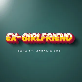 Ex Girlfriend by Baha Muzik