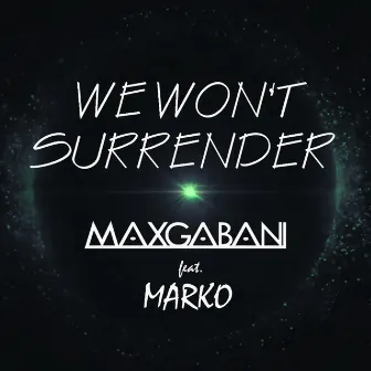 We Won't Surrender by Max Gabani