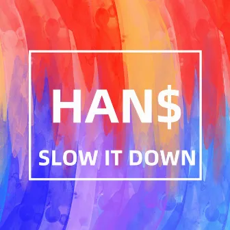 Slow It Down by Han$