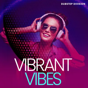 Vibrant Vibes by Dubstep Division