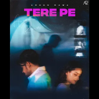 Tere Pe by Aroon Rawa