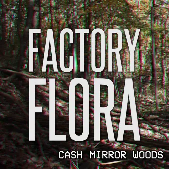 Cash Mirror Woods by Factory Flora