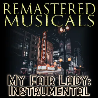 Remastered Musicals: My Fair Lady (Instrumental) by Lerner