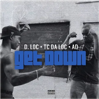 Get Down (feat. TC Da Loc & AD) by D.Loc