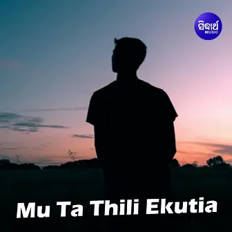 Mu Ta Thili Ekutia by Sourav Nayak