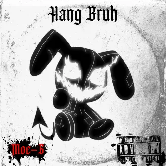 Hang Bruh by Moe-G