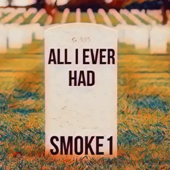 All I Ever Had by Smoke1