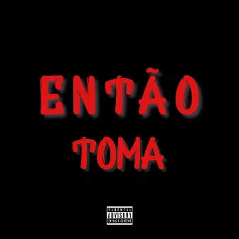 ENTÃO TOMA by GN