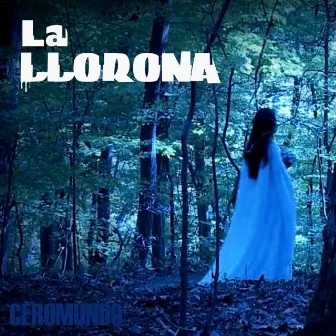 La Llorona by Ceromundo