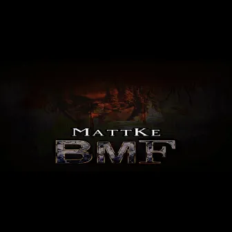 BMF by MattKe