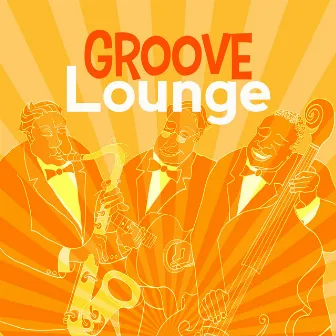 Groove Lounge by Groove Chill Out Players